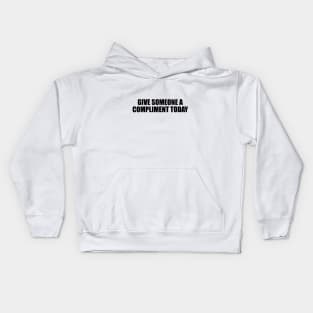 Give someone a compliment today Kids Hoodie